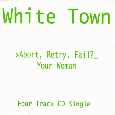 White Town – >Abort, Retry, Fail?_ Your Woman SHEP CD