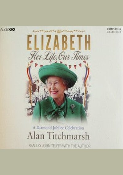 Alan Titchmarsh, John Telfer: Elizabeth: Her Life, Our Times New Audiobook Pick and Sell the shop for Stay Home Entertainment Packs.!! ABDNew